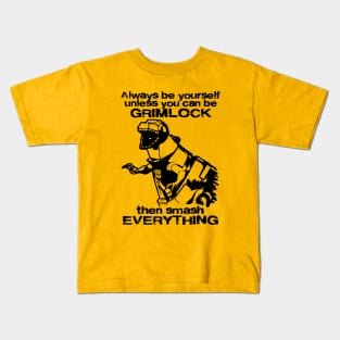 ALWAYS BE YOURSELF . . . Grimlock 2.0 Kids T-Shirt